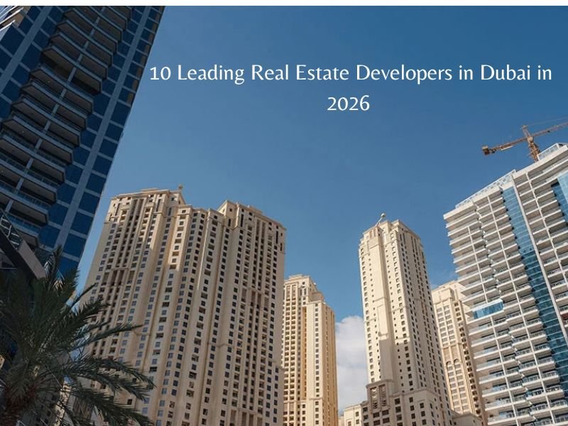 10 Leading Real Estate Developers in Dubai in 2026